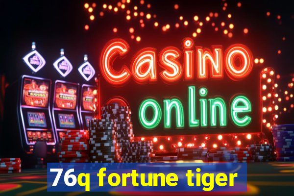 76q fortune tiger